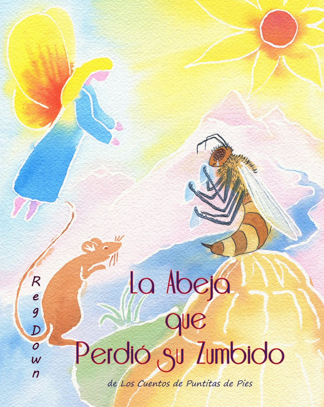 The Bee Who Lost His Buzz: Adventures of Tiptoes Lightly and Jeremy Mouse by Reg Down | Spanish & English Versions