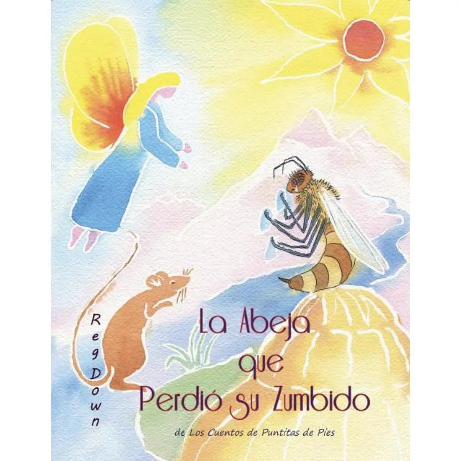 The Bee Who Lost His Buzz: Adventures of Tiptoes Lightly and Jeremy Mouse | Reg Down | Spanish & English Versions