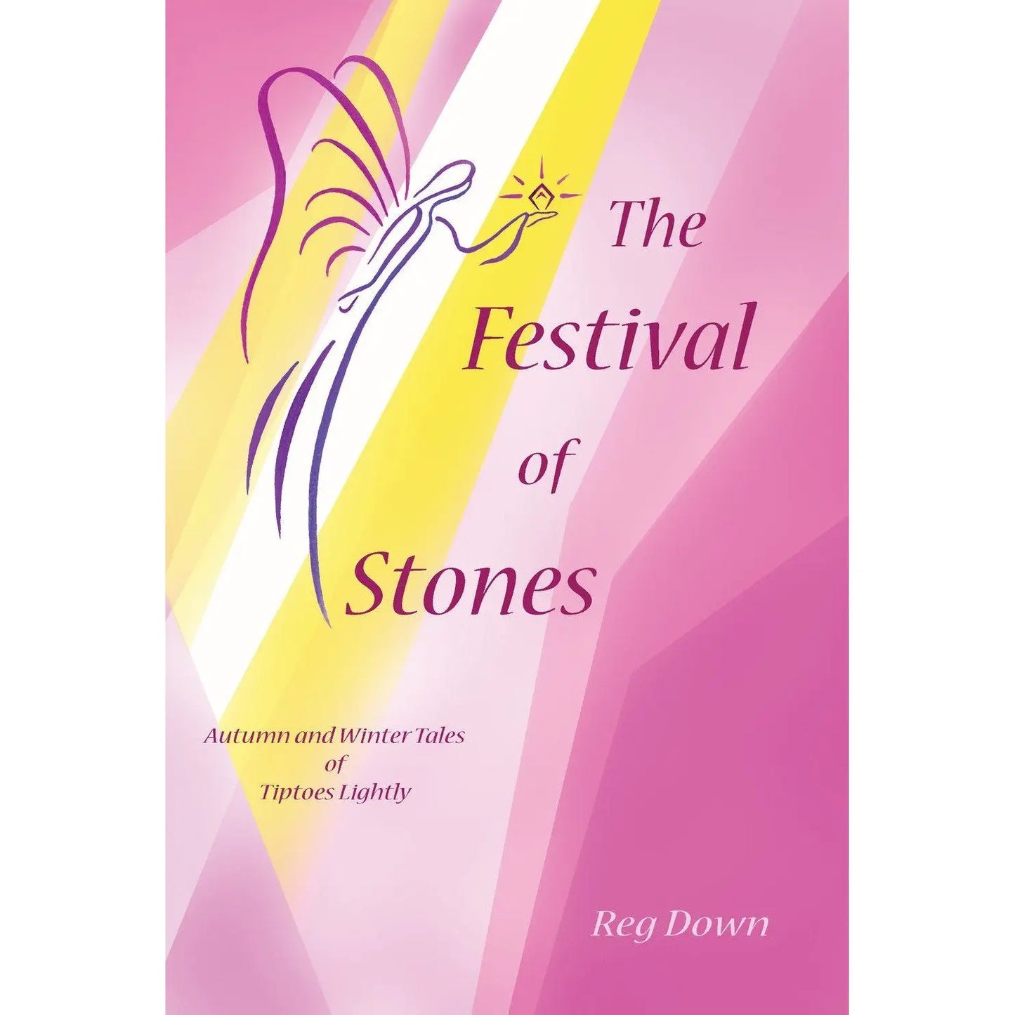 The Festival of Stones: Autumn and Winter Tales of Tiptoes Lightly | Reg Down