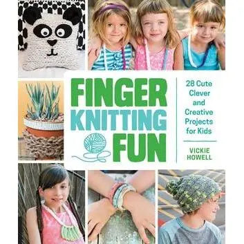 Creative Kids Finger Knitting Fun: 28 Cute, Clever & Creative Projects for Kids