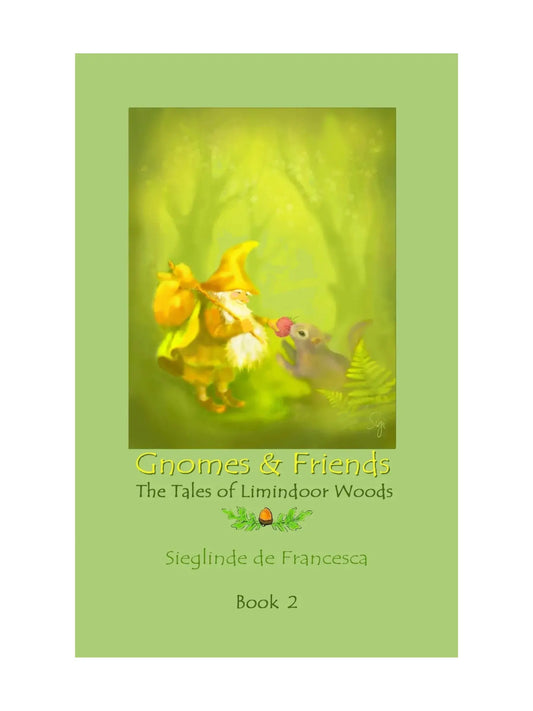 Gnomes and Friends, The Tale of Limindoor Woods, Book 2 by Sieglinde de Francesca - Alder & Alouette