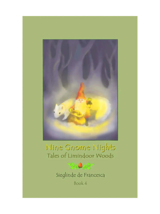 Nine Gnome Nights, The Tales of Limindoor Woods, Book 4 by Sieglinde de Francesca- Alder & Alouette