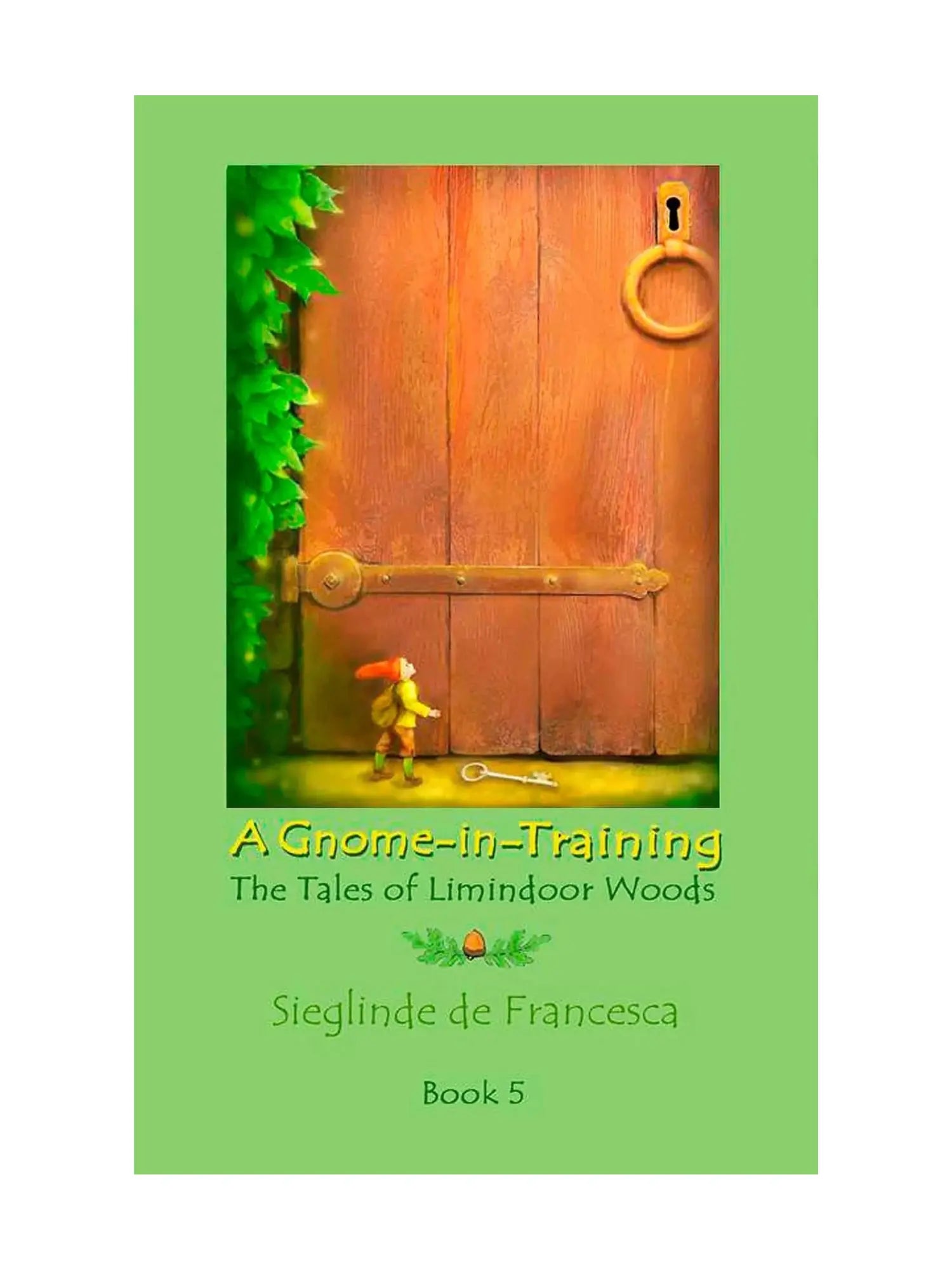 A Gnome in Training, The Tales of Limindoor Woods, Book 5 by Sieglinde de Francesca - Alder & Alouette