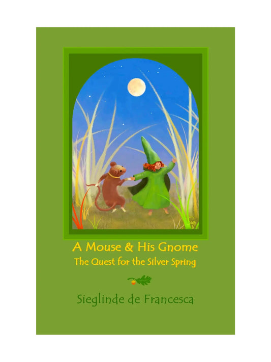 A Mouse & His Gnome: the Quest for the Silver Spring by Sieglinde de Francesca - Alder & Alouette