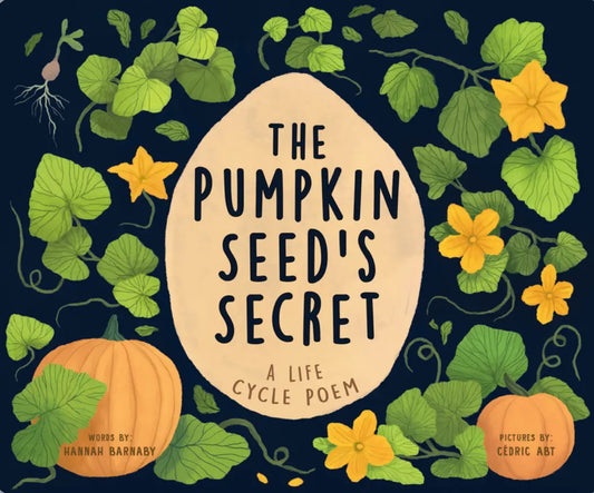 The Pumpkin Seed’s Secret A Life Cycle Poem