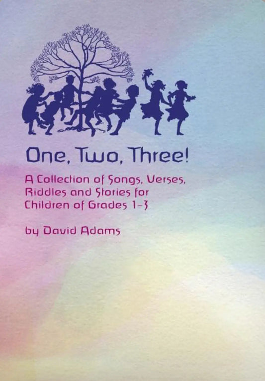 One, Two, Three A Collection of Songs, Verses, Riddles and Stories for Children of Grades 1-3 by David Adams - Alder & Alouette