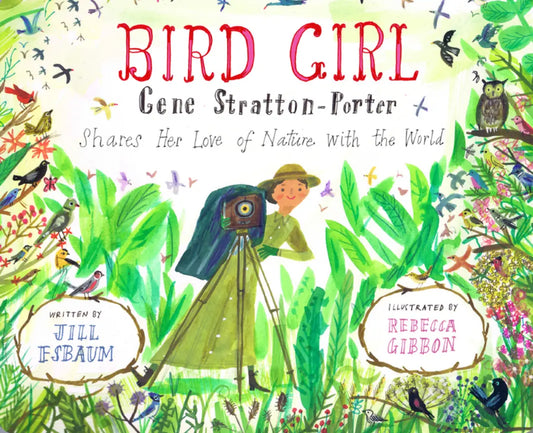 Bird Girl: Gene Stratton-Porter Shares Her Love of Nature With the World