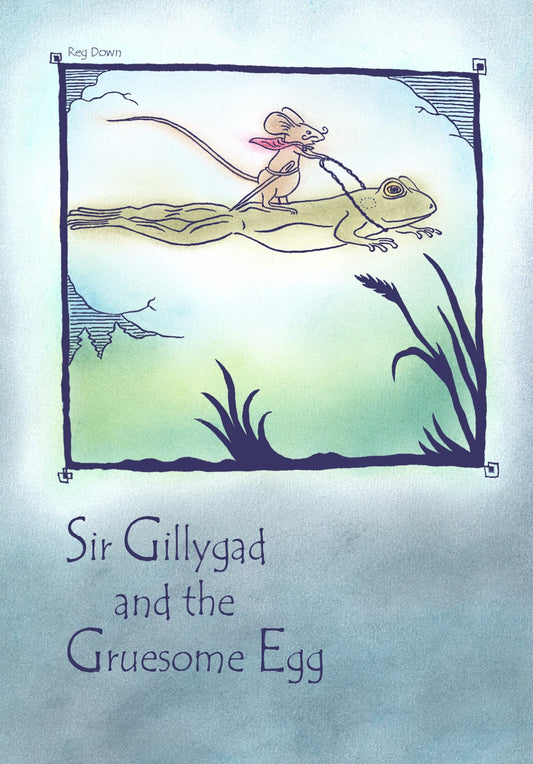 A Mouse, His Frog and a Quest - Sir Gillygad and the Greusome Egg, An Adventure Tale by Reg Down - Alder & Alouette