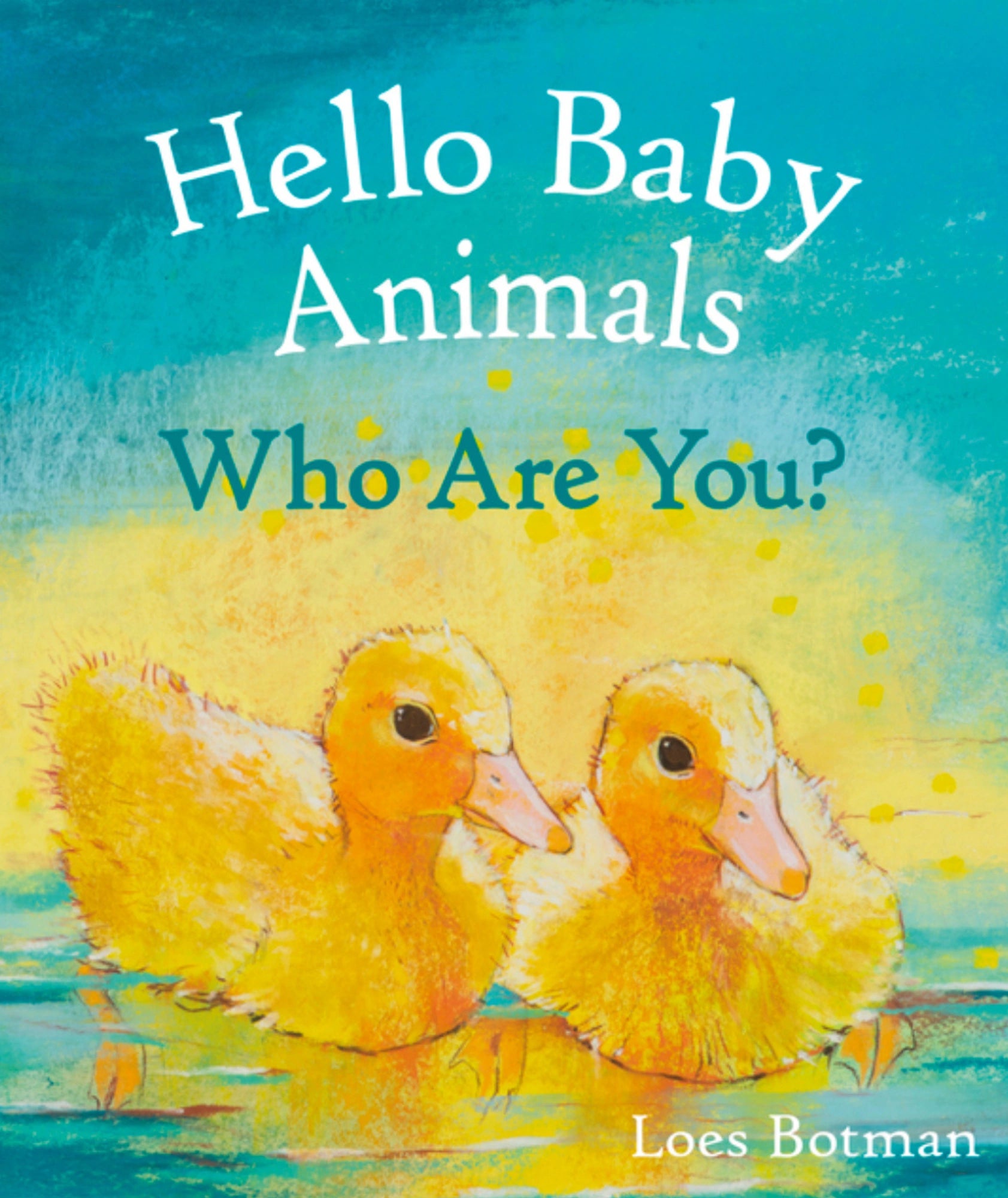 Books for Toddlers - Hello Baby Animals Who Are You? by Loes Botman