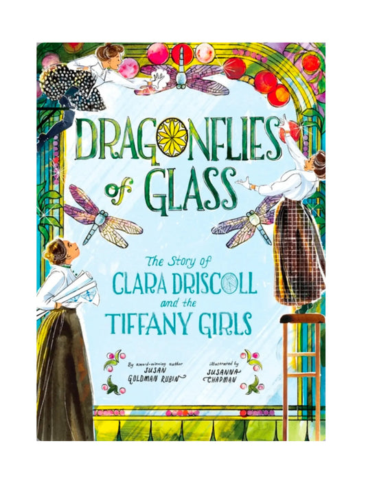 Dragonflies of Glass: The Story of Clara Driscoll and the Tiffany Girls - Alder & Alouette