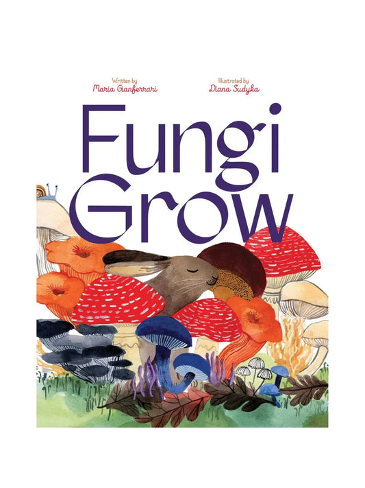 Fungi Grow by Maria Gianferrari and Diana Sudyka - Alder & Alouette