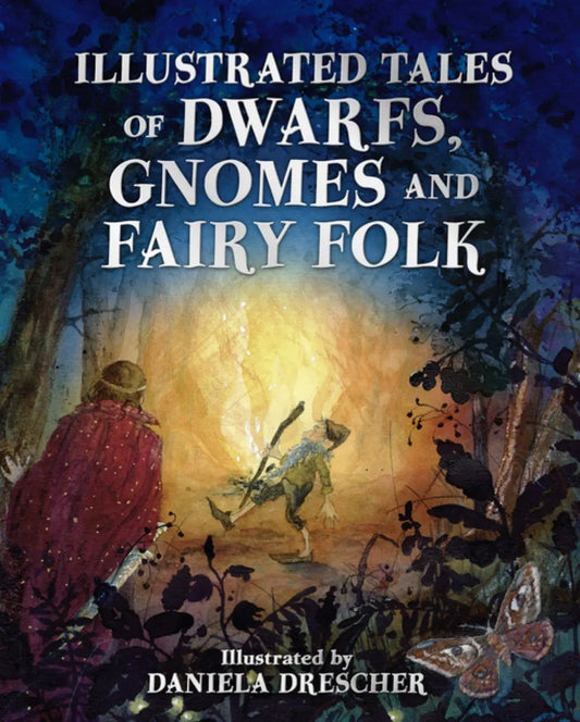 Illustrated Tales of Dwarfs, Gnomes and Fairy Folk, Daniela Drescher