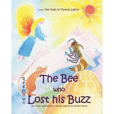 The Bee Who Lost His Buzz: Adventures of Tiptoes Lightly and Jeremy Mouse | Reg Down | Spanish & English Versions