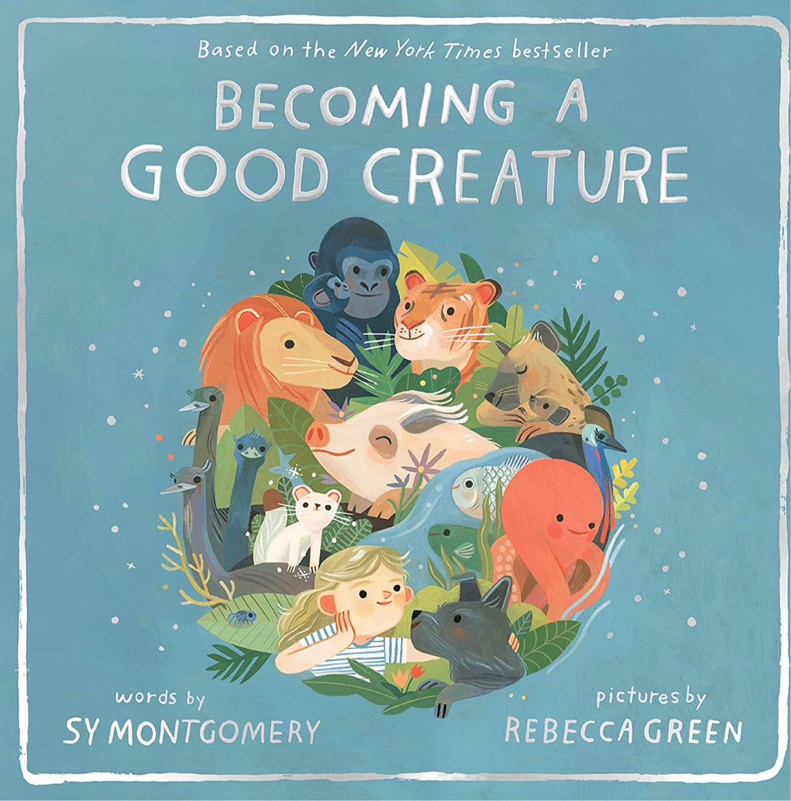 Becoming a Good Creature | Sy Montgomery & Rebecca Green - Alder & Alouette