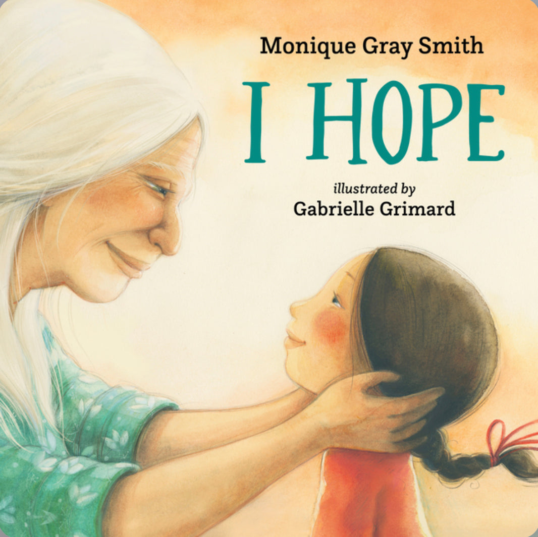 I Hope by Monique Gray Smith & Gabrielle Grimard - Alder & Alouette