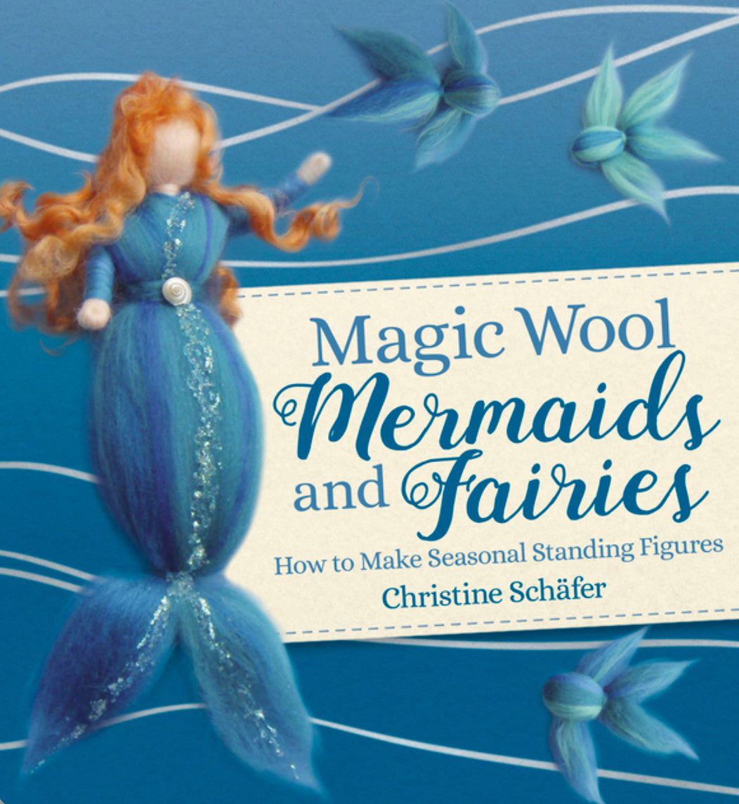 Magic Wool Mermaids and Fairies: How to Make Seasonal Standing Figures - Alder & Alouette